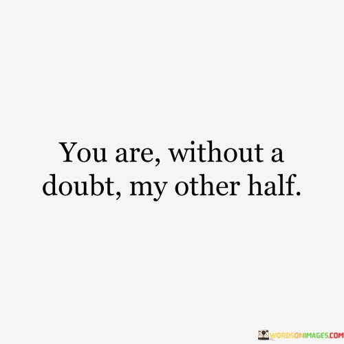 You-Are-Without-A-Doubt-My-Other-Half-Quotes.jpeg