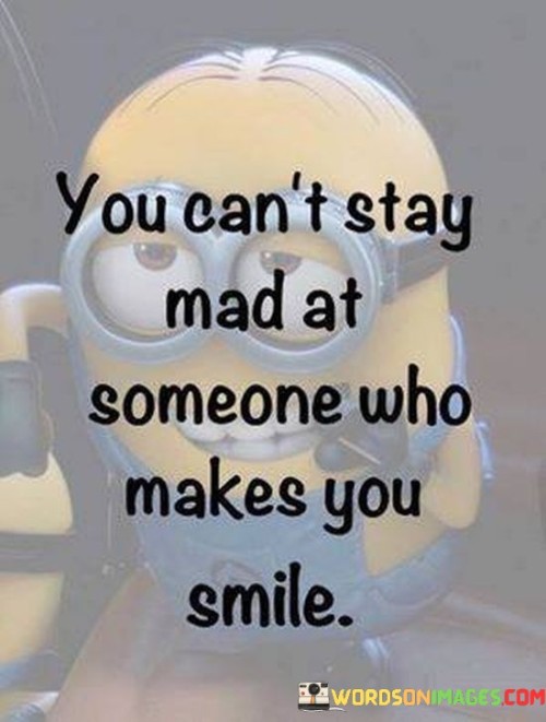 You-Cant-Stay-Mad-At-Someone-Who-Makes-You-Smile-Quotes.jpeg