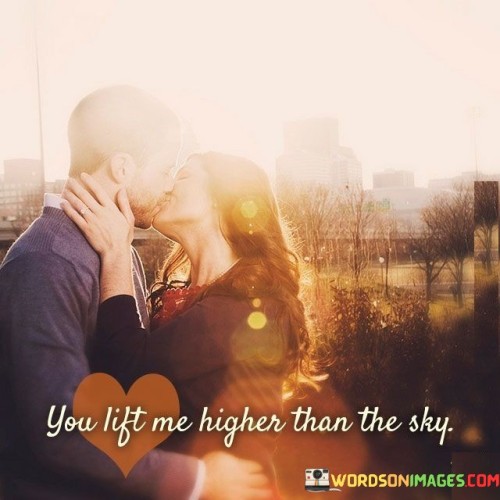 You Lift Me Higher Than The Sky Quotes