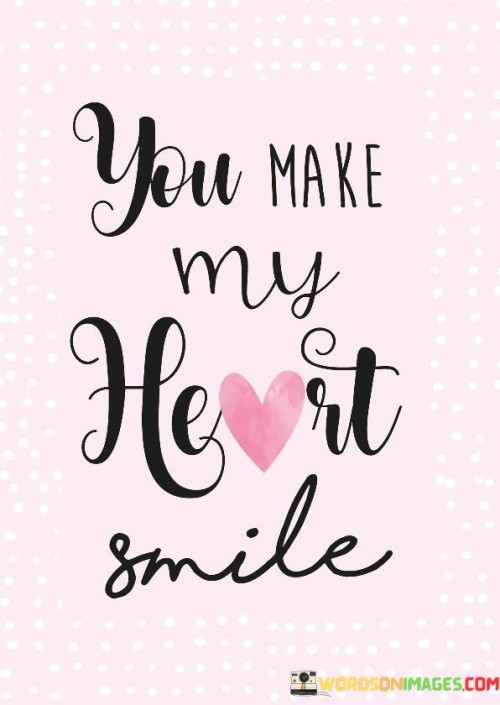 In your presence, my heart experiences a joyful glow. This quote beautifully captures the effect you have on me. It's not just a regular smile; it's a smile that originates from the depths of my heart, a feeling of happiness that's beyond words.

Just as sunshine brightens a room, you bring light to my heart. This quote speaks of the warmth and positivity you infuse into my life. It's like a gentle reminder that your existence has the power to light up even the most hidden corners of my emotions.

This quote serves as a testament to the happiness you inspire in me. It's not a fleeting or superficial expression; it's a genuine reaction to the positivity and love you bring. When you make my heart smile, you're creating a lasting impression, leaving an imprint of joy that lingers long after our time together.