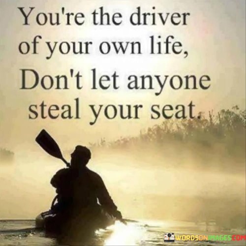 You 're The Driver Of Your Own Life Don't Quotes