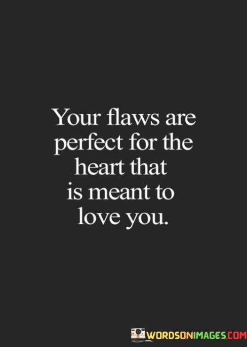 Your-Flaws-Are-Perfect-For-The-Heart-That-Is-Meant-To-Love-You-Quotes.jpeg