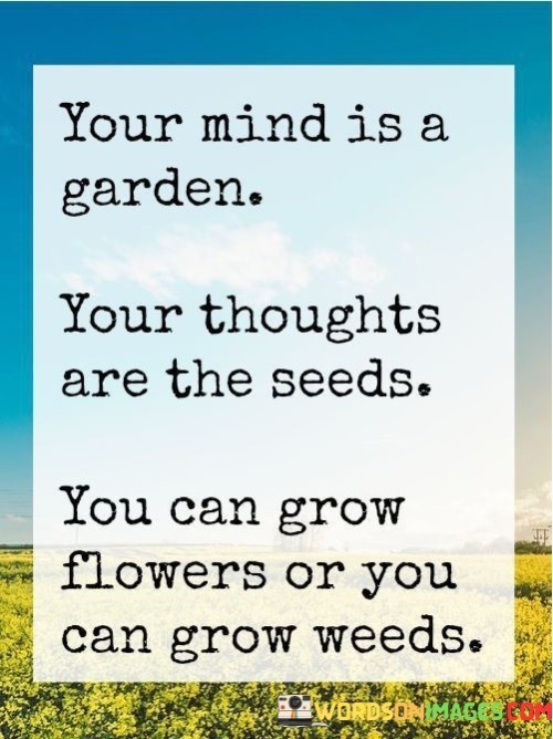 Your-Mind-Is-A-Garden-Your-Thoughts-Are-The-Seeds-Quotes.jpeg