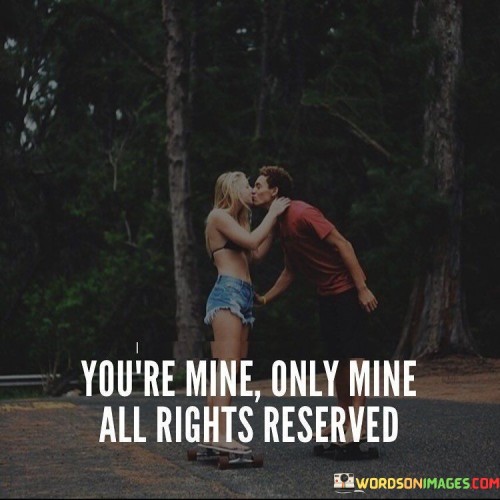 You're Mine Only Mine All Rights Reserved Quotes