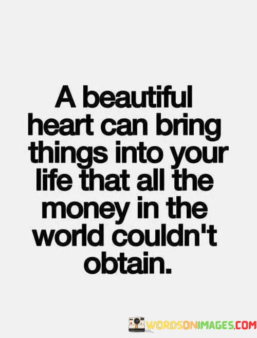 A-Beautiful-Heart-Can-Bring-Things-Into-Your-Life-Quotes.jpeg