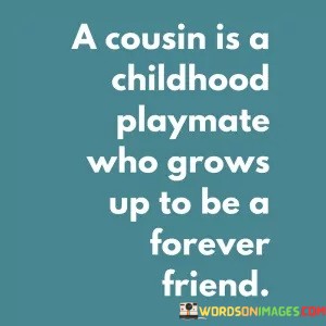 A-Cousin-Is-A-Childhood-Playmate-Who-Grows-Up-Quotes.jpeg