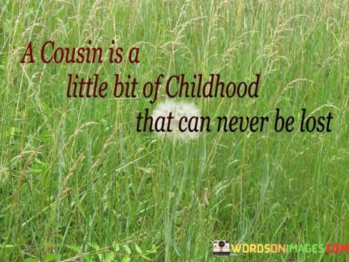 A-Cousin-Is-A-Little-Bit-Of-Childhood-That-Can-Never-Quotes.jpeg