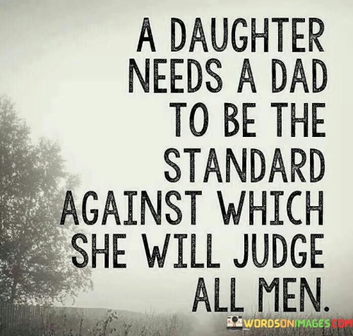 A-Daughter-Needs-A-Dad-To-Be-The-Standard-Quotes.jpeg