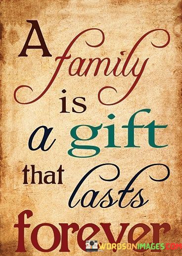 A Family Is A Gift That Lasts Forever Quotes
