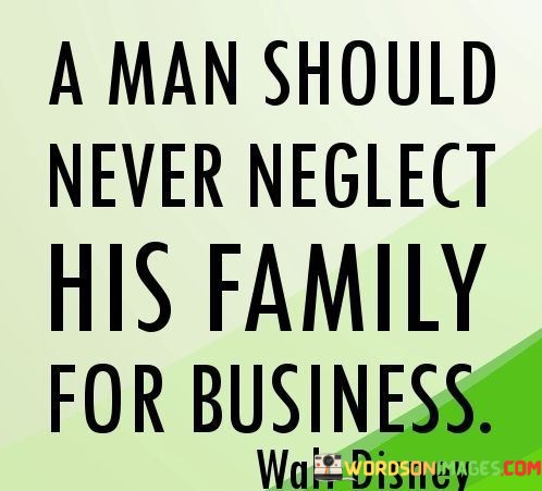 A-Man-Should-Never-Neglect-His-Family-For-Business-Quotes.jpeg