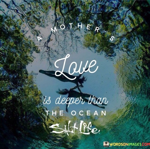 A Mother's Love Is Deeper Than The Ocean Quotes