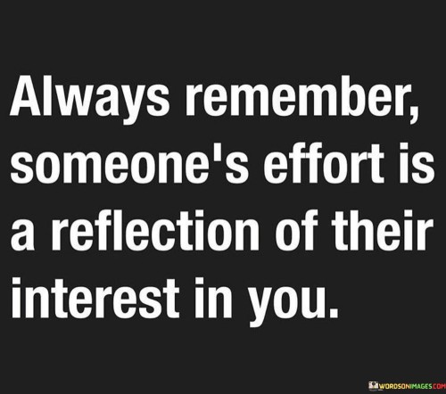 Always Remember Someone's Effort Is A Reflection Of Their Quotes