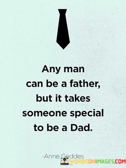 Any-Man-Can-Be-A-Father-But-It-Takes-Someone-Quotes.jpeg