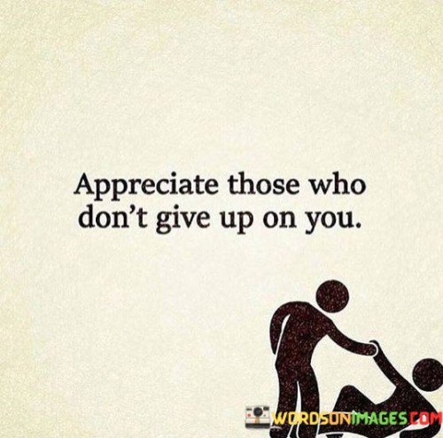 Appreciate-Those-Who-Dont-Give-Up-On-You-Quotes.jpeg