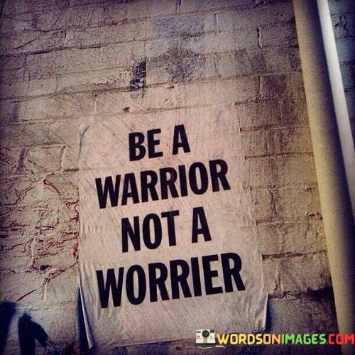 Be-A-Warrior-Not-A-Worries-Quotes.jpeg