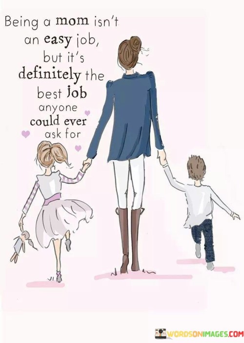 Being A Mom Isn't An Easy Job But It's Quotes