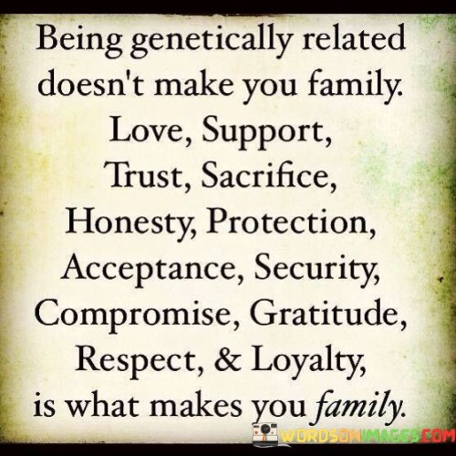 Being Genetically Related Doesn't Make You Fammily Love Support Quotes