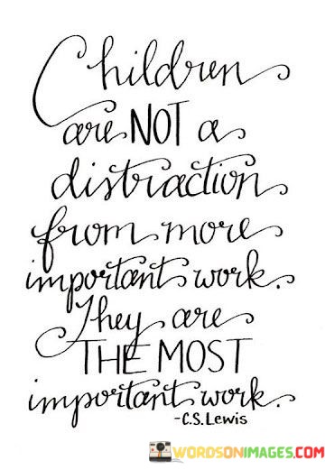 Children-Are-Not-A-Distraction-From-More-Important-Work-Quotes.jpeg