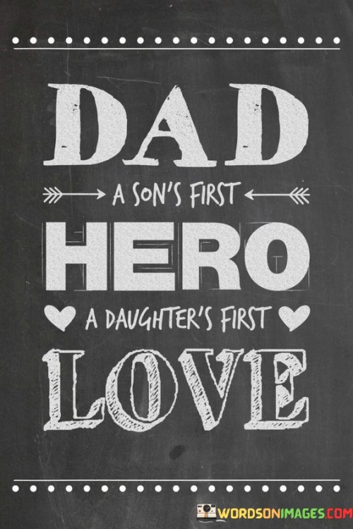 Dad A Son's First Hero A Daughter's First Love Quotes