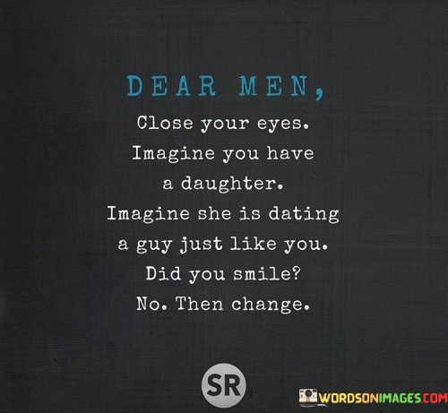 Dear-Men-Close-Your-Eyes-Imagine-You-Have-A-Quotes.jpeg