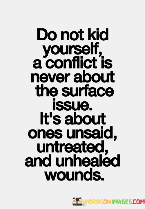 Do-Not-Kid-Yourself-A-Conflict-Is-Never-About-Quotes.jpeg