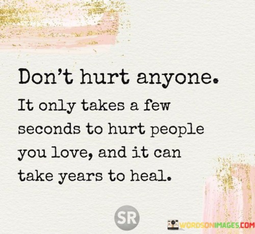 Don't Hurt Anyone It Only Takes A Few Seconds Quotes