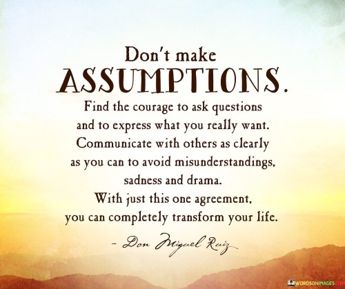 Don't Make Assumptions Find The Courage To Ask Questions Quotes