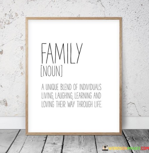 Family-A-Unique-Blend-Of-Individuals-Living-Laughing-Learning-Quotes.jpeg