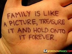 Family-Is-Like-A-Picture-Treasure-It-And-Hold-Quotes.jpeg