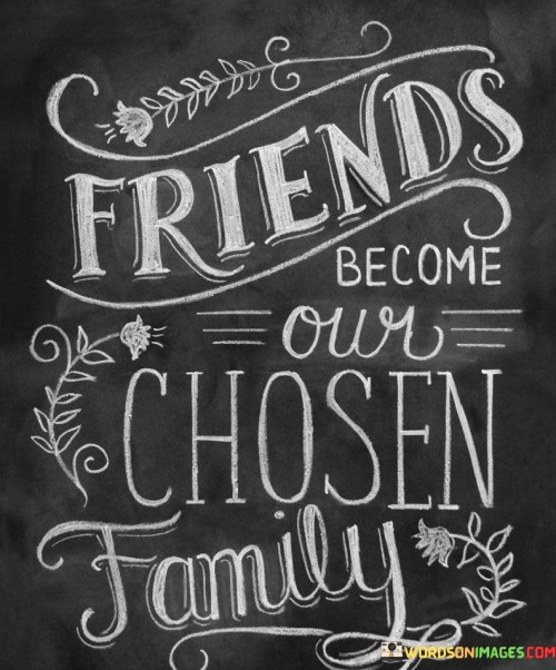 Friends-Become-Our-Chosen-Family-Quotes.jpeg