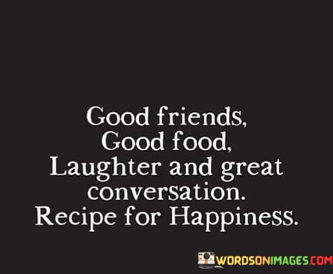 Good-Friends-Good-Food-Laughter-And-Great-Conversation-Recipe-Quotes.jpeg