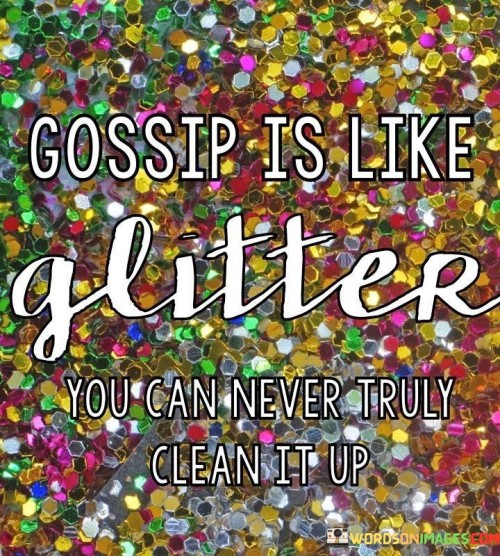 Gossip-Is-Like-Glitter-You-Can-Never-Truly-Clean-Quotes.jpeg