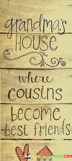 Grandmas-House-Where-Cousins-Become-Best-Friends-Quotes.jpeg