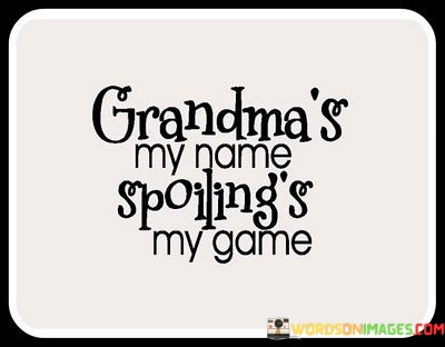 Grandmas-My-Name-Spoilings-My-Game-Quotes.jpeg