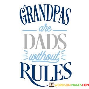 Grandpas-Are-Dads-Without-Rules-Quotes.jpeg