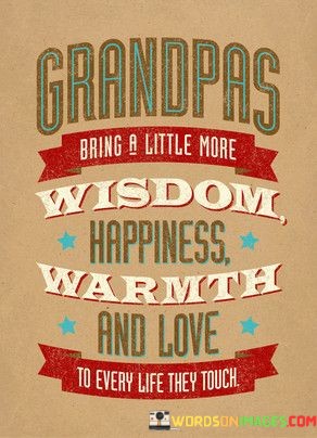 Grandpas-Bring-A-Little-More-Wisdom-Happiness-Warmth-And-Quotes.jpeg