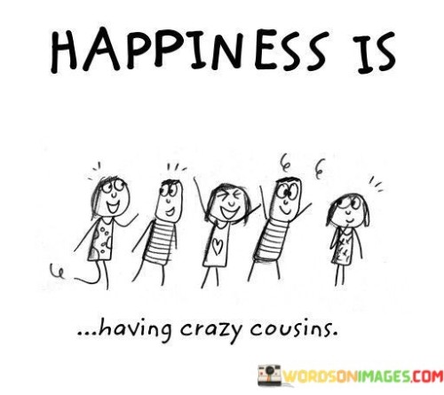 Happiness-Is-A-Having-Crazy-Cousins-Quotes.jpeg