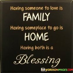 Having-Someone-To-Love-Is-Family-Having-Someplace-To-Quotes.jpeg