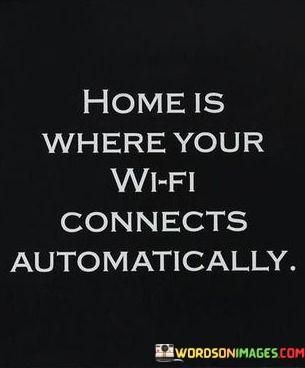 Home-Is-Where-Your-Wifi-Connects-Automatically-Quotes.jpeg