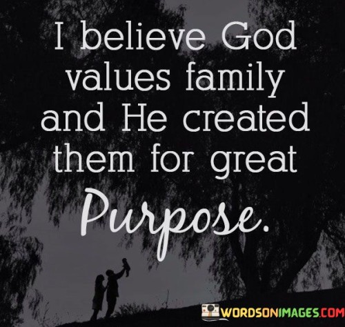 I-Believe-God-Values-Family-And-He-Created-Them-Quotes.jpeg
