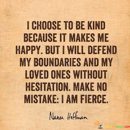 I Choose To Be Kind Because It Makes Me Happy Quotes