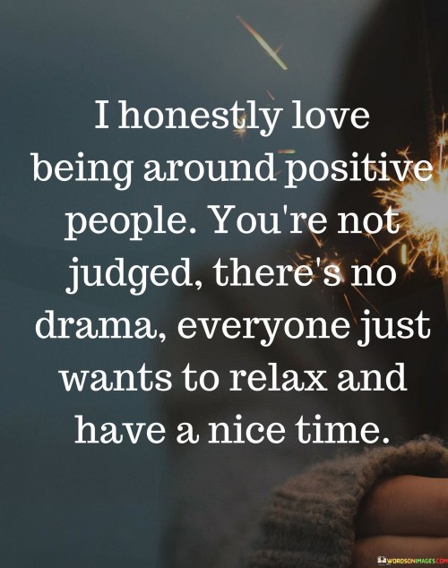 I Honestly Love Being Around Positive People You're Not Quotes