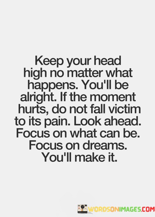 Keep Your Head High No Matter What Happens You'll Qoutes