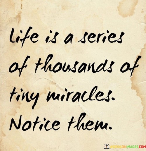 Life-Is-A-Series-Of-Thousands-Of-Tiny-Miracles-Notice-Them-Quotes.jpeg