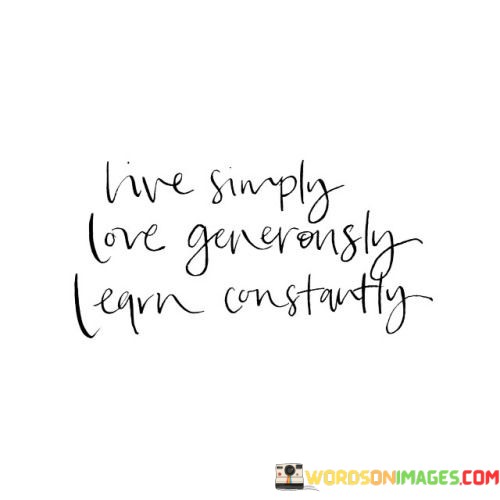 Live-Simply-Love-Generonsly-Learn-Constantly-Quotes.jpeg