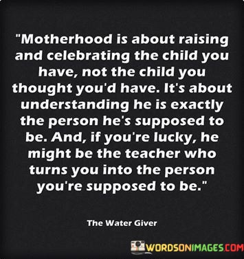 Motherhood-Is-About-Raising-And-Celebrating-The-Child-You-Quotes.jpeg