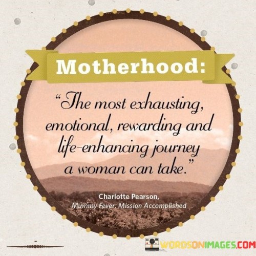 Motherhood-The-Most-Exhausting-Emotional-Rewarding-And-Life-Enhancing-Quotes.jpeg