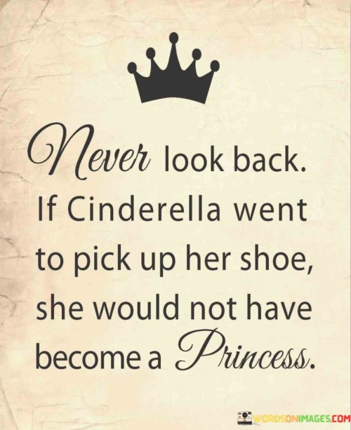 Never Look Back If Cinderella Went To Pick Up Quotes