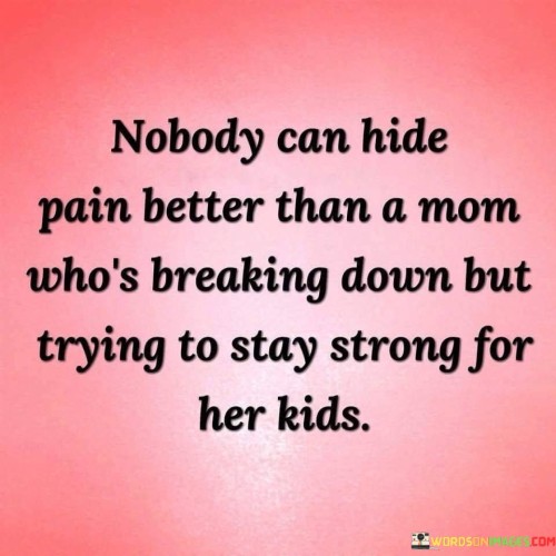 Nobody Can Hide Pain Better Than A Mom Who's Quotes