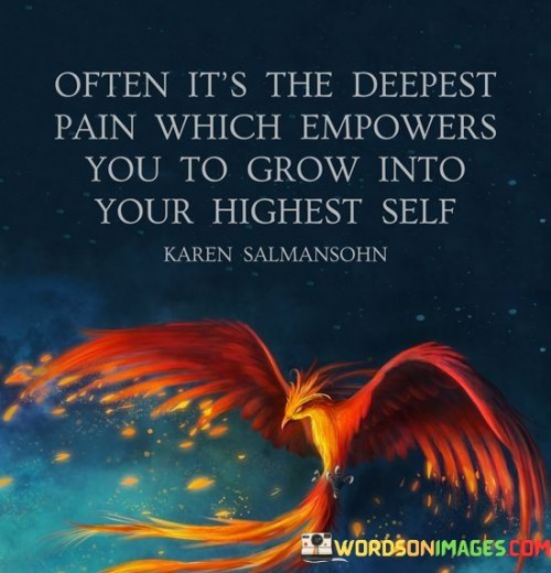 Often It's The Deepest Pain Which Empowers You To Quotes